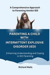 Parenting a Child with Intermittent Explosive Disorder (IED).