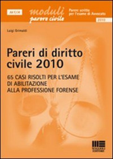 Pareri di diritto civile 2010. 65 casi risolti per l'esame di abilitazione alla professione forense - Luigi Grimaldi