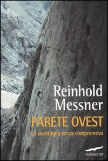 Parete ovest. La montagna senza compromessi - Reinhold Messner
