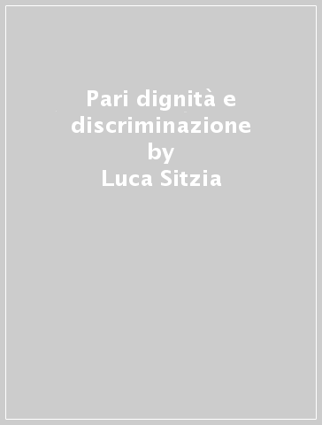 Pari dignità e discriminazione - Luca Sitzia
