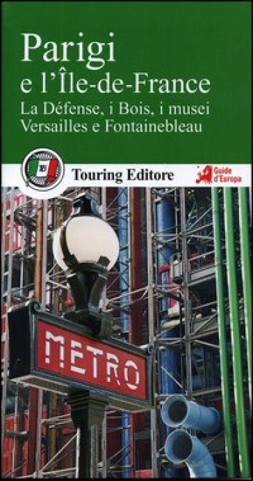 Parigi e l'Ile de France. La Defénse, i Bois, i musei, Versailles e Fotainebleau. Con guida alle informazioni pratiche