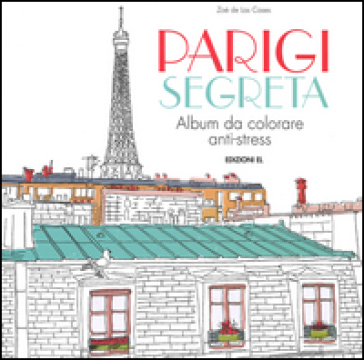 Parigi segreta. Album da colorare anti-stress - Zoé de Las Cases