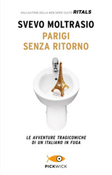 Parigi senza ritorno. Le avventure tragicomiche di un italiano in fuga - Svevo Moltrasio