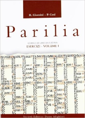 Parilia. Esercizi, versioni, antologia. Per le Scuole superiori. Vol. 1 - Raffaele Giomini - Pasquale Cosi