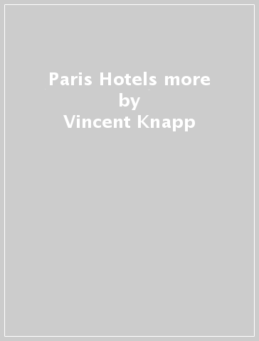 Paris Hotels & more - Vincent Knapp