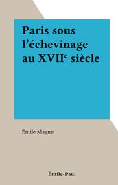 Paris sous l échevinage au XVIIe siècle