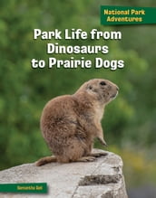 Park Life from Dinosaurs to Prairie Dogs