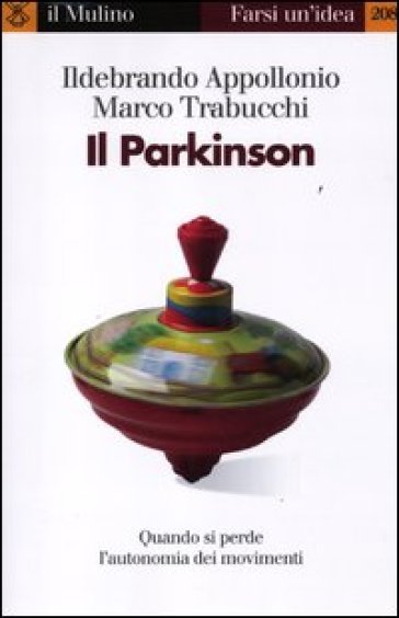 Il Parkinson. Quando si perde l'autonomia nei movimenti - Ildebrando Appollonio - Marco Trabucchi