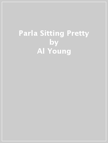 Parla Sitting Pretty - Al Young