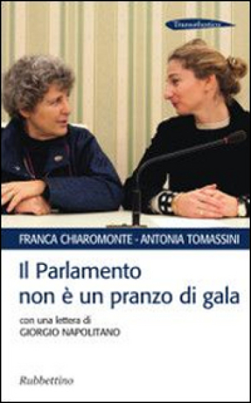 Il Parlamento non è un pranzo di gala. Con una lettera di Giorgio Napolitano - Franca Chiaromonte - Antonia Tomassini