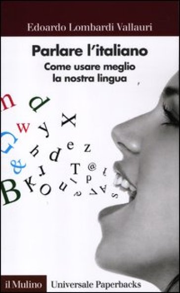 Parlare l'italiano. Come usare meglio la nostra lingua - Edoardo Lombardi Vallauri