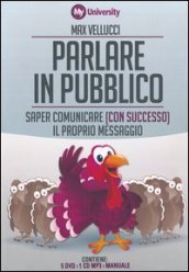 Parlare in pubblico. Saper comunicare (con successo) il proprio messaggio. My Life University. Con 5 DVD. Con CD Audio formato MP3