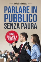 Parlare in pubblico senza paura. Come parlare in pubblico