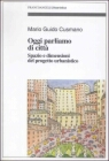 Parliamo di città. Spazio e dimensioni del progetto urbanistico - Mario Guido Cusmano - Mario G. Cusmano
