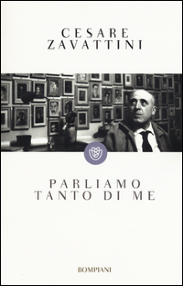 Parliamo tanto di me - Cesare Zavattini