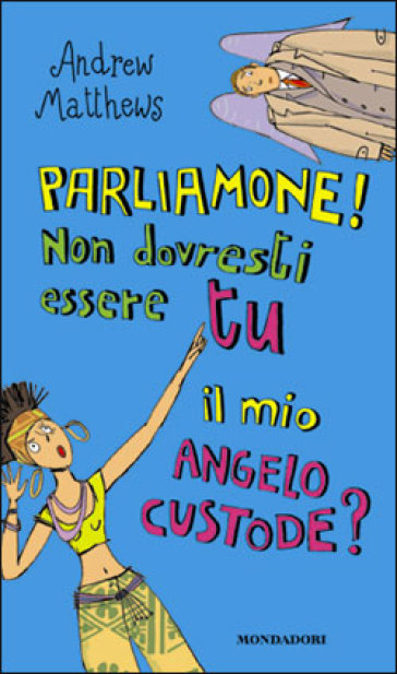 Parliamone! Non dovresti essere tu il mio angelo custode - Andrew Matthews