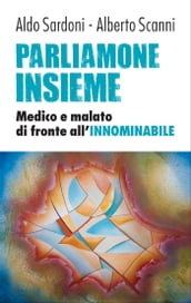 Parliamone insieme. Medico e malato di fronte all INNOMINABILE