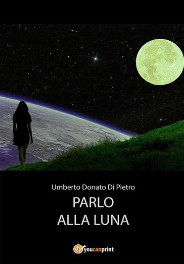 Parlo alla luna - Umberto Donato Di Pietro