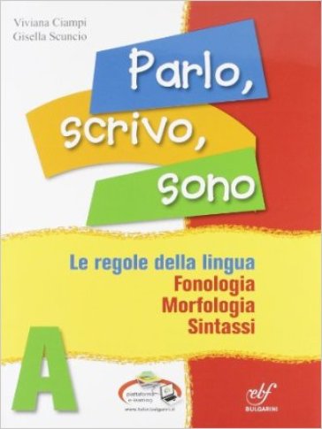 Parlo, scrivo, sono. Vol A-B. Con quaderno operativo. Per le Scuole superiori - Gisella Scuncio - Viviana Ciampi