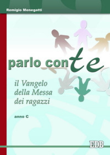 Parlo con te. Il vangelo della messa dei ragazzi. Anno C - Remigio Menegatti