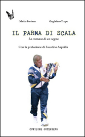 Il Parma di Scala. La cronaca di un sogno