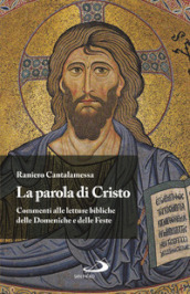 La Parola di Cristo. Commenti alle letture bibliche delle Domeniche e delle Feste