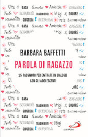 Parola di ragazzo. 15 password per entrare in dialogo con gli adolescenti