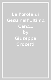 Le Parole di Gesù nell Ultima Cena e la riscoperta della nostra fede