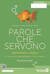 Parole che servono. Ediz. verde. Grammatica italiana. Lessico. Per le Scuole superiori. Con e-book. Con espansione online