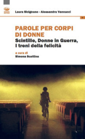 Parole per corpi di donne. Scintille, donne in guerra, i treni della felicità