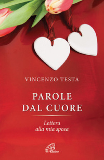 Parole del cuore. Lettera alla mia sposa - Vincenzo Testa