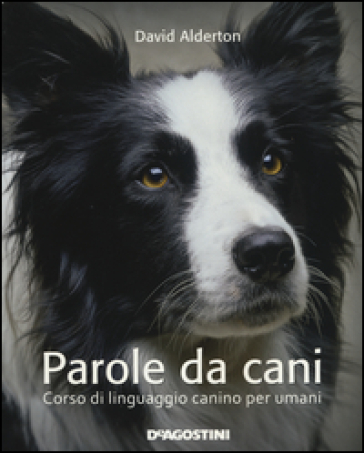 Parole da cani. Corso di linguaggio canino per umani - David Alderton