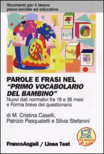 Parole e frasi nel «Primo vocabolario del bambino». Nuovi dati normativi fra i 18 e 36 mesi e forma breve del questionario - Patrizio Pasqualetti - Silvia Stefanini - Maria Cristina Caselli