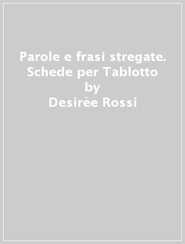 Parole e frasi stregate. Schede per Tablotto - Desirèe Rossi