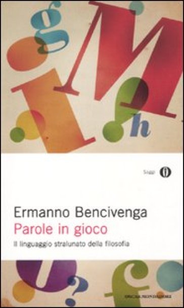 Parole in gioco. Il linguaggio stralunato della filosofia - Ermanno Bencivenga