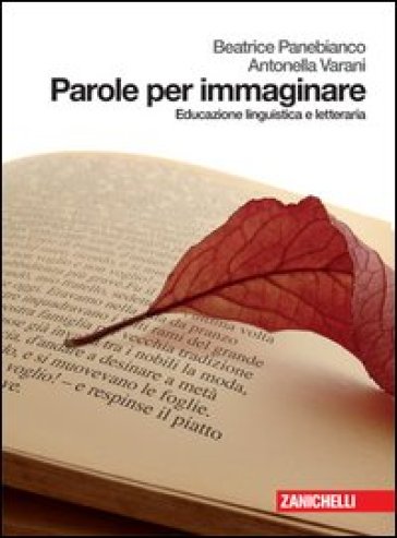 Parole per immaginare. Educazione linguistica e letteraria. Per le Scuole superiori. Con espansione online - Beatrice Panebianco - Antonella Varani