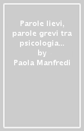 Parole lievi, parole grevi tra psicologia clinica e medicina