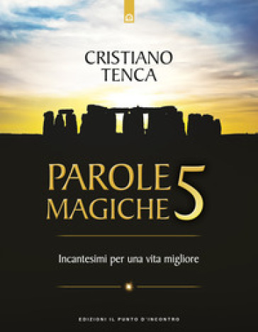 Parole magiche. Vol. 5: Incantesimi per una vita migliore - Cristiano Tenca