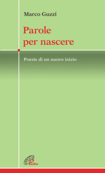 Parole per nascere. Poesie di un nuovo inizio - Marco Guzzi