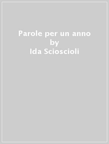 Parole per un anno - Ida Scioscioli