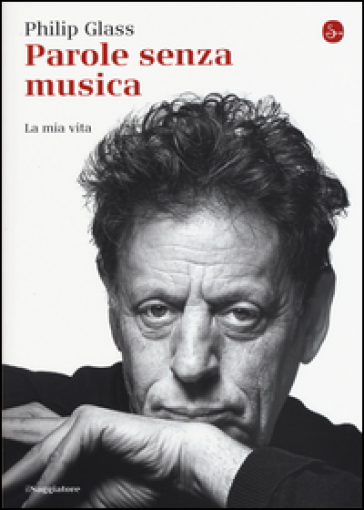 Parole senza musica. La mia vita - Philip Glass