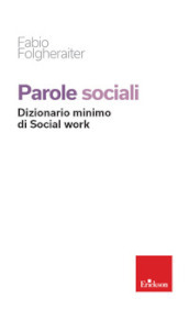 Parole sociali. Dizionario minimo di social work