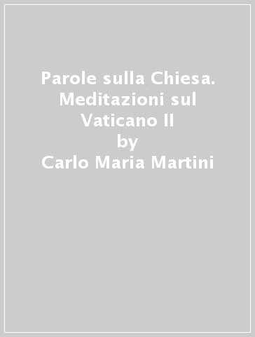 Parole sulla Chiesa. Meditazioni sul Vaticano II - Carlo Maria Martini