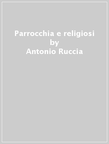 Parrocchia e religiosi - Antonio Ruccia