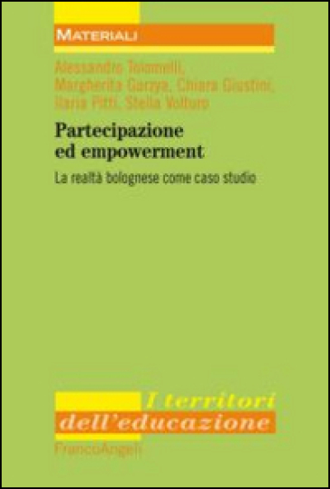 Partecipazione ed empowerment. La realtà bolognese come caso studio - Margherita Garzya - Chiara Giustini - Ilaria Pitti - Alessandro Tolomelli - Stella Volturo