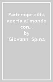 Partenope città aperta al mondo con le sue origini, le sue strade, i suoi mestieri, i suoi commerci ed i suoi sapori