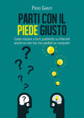 Parti con il piede giusto. Come iniziare a farti pubblicità su internet anche se non hai mai acceso un computer