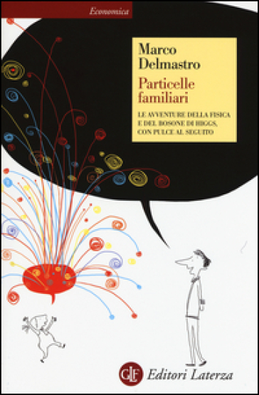 Particelle familiari. Le avventure della fisica e del bosone di Higgs, con Pulce al seguito - Marco Delmastro