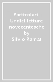 Particolari. Undici letture novecentesche