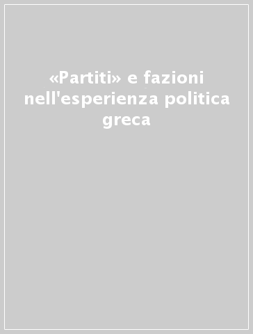 «Partiti» e fazioni nell'esperienza politica greca